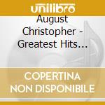 August Christopher - Greatest Hits Compilation cd musicale di August Christopher