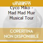 Cyco Miko - Mad Mad Muir Musical Tour cd