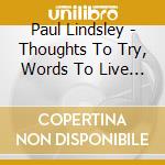 Paul Lindsley - Thoughts To Try, Words To Live By cd