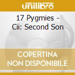 17 Pygmies - Cii: Second Son