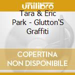 Tara & Eric Park - Glutton'S Graffiti cd