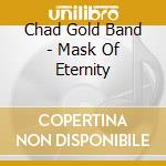 Chad Gold Band - Mask Of Eternity cd