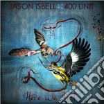 Jason Isbell The 400 Unit - Here We Rest cd