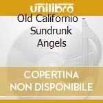Old Californio - Sundrunk Angels cd