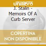 J. Stalin - Memoirs Of A Curb Server cd musicale di J. Stalin