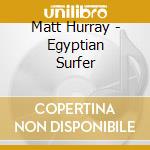 Matt Hurray - Egyptian Surfer cd