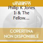 Phillip K Jones Ii & The Fellow Worshipers - Circle Love cd