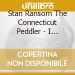 Stan Ransom The Connecticut Peddler - I Love Long Island: Traditional Music Of Long Island cd