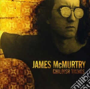 James Mcmurtry - Childish Things cd musicale di James Mcmurtry