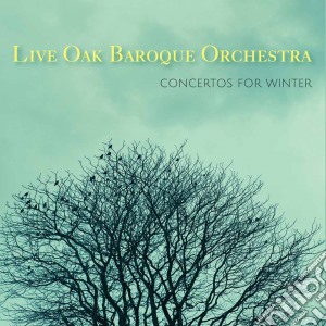 Live Oak Baroque Orchestra - Concertos For Winter cd musicale di Live Oak Baroque Orchestra