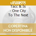 Tacc & Is - One City To The Next cd