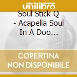 Soul Stick Q - Acapella Soul In A Doo Wop Style cd