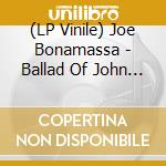 (LP Vinile) Joe Bonamassa - Ballad Of John Henry (2 Lp) lp vinile di Joe Bonamassa