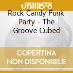 Rock Candy Funk Party - The Groove Cubed
