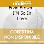 Ervin Brown - I'M So In Love cd
