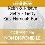 Keith & Kristyn Getty - Getty Kids Hymnal: For The Cause cd
