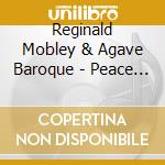 Reginald Mobley & Agave Baroque - Peace In Our Time cd musicale di Reginald Mobley & Agave Baroque