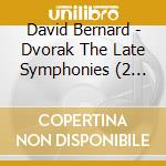 David Bernard - Dvorak The Late Symphonies (2 Cd) cd