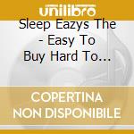 Sleep Eazys The - Easy To Buy Hard To Sell cd musicale