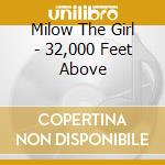 Milow The Girl - 32,000 Feet Above cd musicale di Milow The Girl