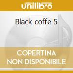 Black coffe 5 cd