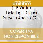 (LP Vinile) Deladap - Cigani Ruzsa +Angelo (2 Lp) vinile
