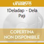 !Deladap - Dela Paji cd