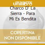 Charco D' La Sierra - Para Mi Es Bendita cd
