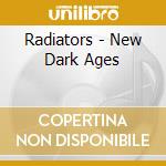 Radiators - New Dark Ages cd musicale di Radiators