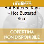 Hot Buttered Rum - Hot Buttered Rum cd musicale di Hot Buttered Rum