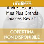 Andre Lejeune - Mes Plus Grands Succes Revisit cd musicale di Andre Lejeune