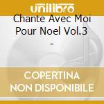 Chante Avec Moi Pour Noel Vol.3 - cd