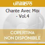 Chante Avec Moi - Vol.4 cd musicale di Chante Avec Moi