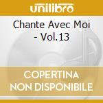 Chante Avec Moi - Vol.13 cd musicale di Chante Avec Moi
