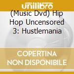 (Music Dvd) Hip Hop Uncensored 3: Hustlemania cd