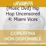 (Music Dvd) Hip Hop Uncensored 4: Miami Vices cd