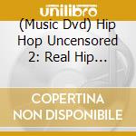 (Music Dvd) Hip Hop Uncensored 2: Real Hip Hop cd