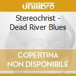 Stereochrist - Dead River Blues cd