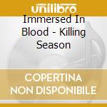 Immersed In Blood - Killing Season cd musicale di Immersed In Blood