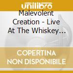 Malevolent Creation - Live At The Whiskey A Go Go cd musicale di Malevolent Creation