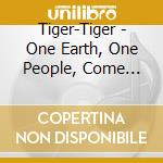 Tiger-Tiger - One Earth, One People, Come Together cd