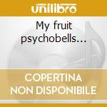 My fruit psychobells... cd