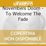 Novembers Doom - To Welcome The Fade cd