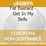 Fat Bastard - Get In My Belly cd