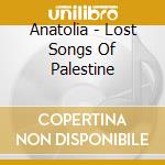 Anatolia - Lost Songs Of Palestine cd