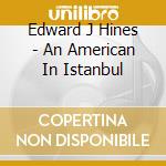 Edward J Hines - An American In Istanbul cd
