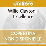 Willie Clayton - Excellence cd musicale di Willie Clayton