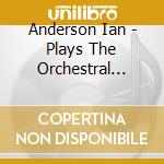 Anderson Ian - Plays The Orchestral Jethro Tu (Obs cd musicale di Anderson Ian
