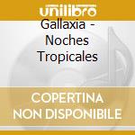 Gallaxia - Noches Tropicales cd