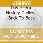 Dave/Ferlin Huskey Dudley - Back To Back cd